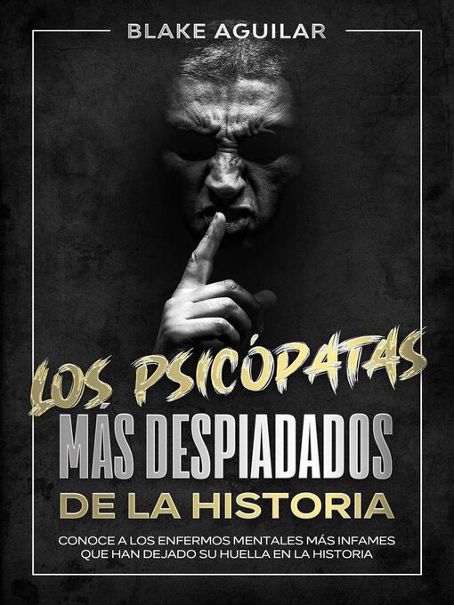 Title details for Los Psicópatas más Despiadados de la Historia by Blake Aguilar - Available